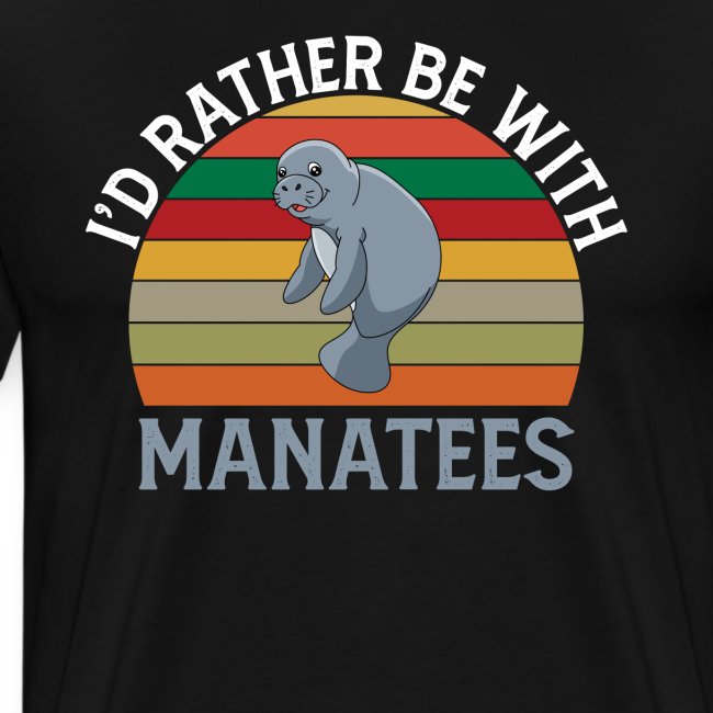 I'd Rather be with Manatees Manatee Dugongs