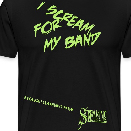 I SCREAM FOR MY BAND mit Spruch - Männer Premium T-Shirt