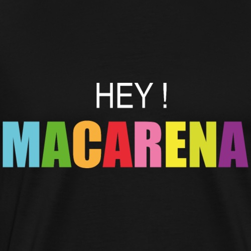 hey macarena - T-shirt Premium Homme