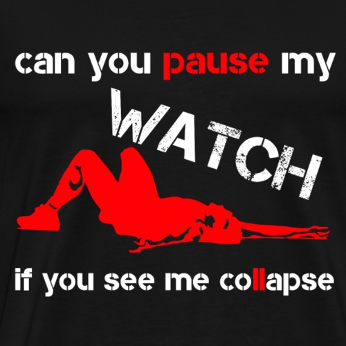 can you pause my watch if you see me collapse - Männer Premium T-Shirt
