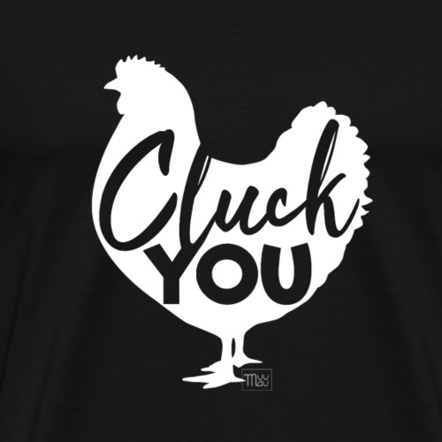 Cluck you - Miesten premium t-paita