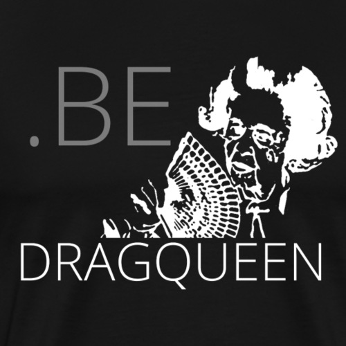 Be a DragQueen - T-shirt Premium Homme