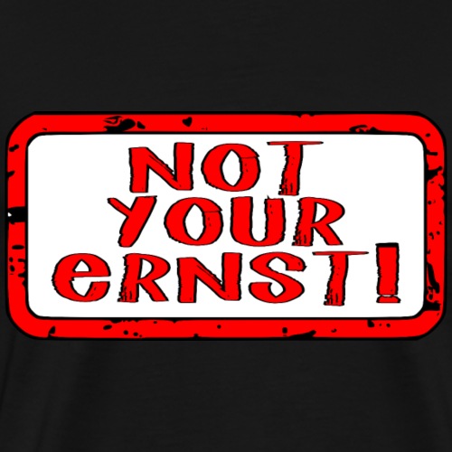 Not Your Ernst - Männer Premium T-Shirt