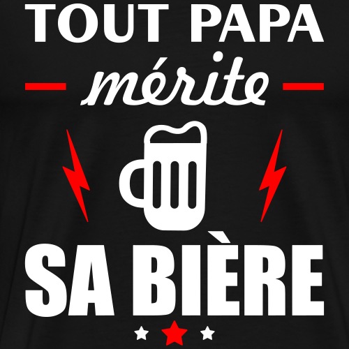 Tout papa mérite sa bière, cadeau fête des pères - T-shirt Premium Homme