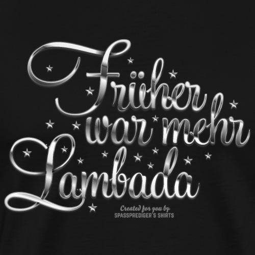 Früher war mehr Lambada - Männer Premium T-Shirt