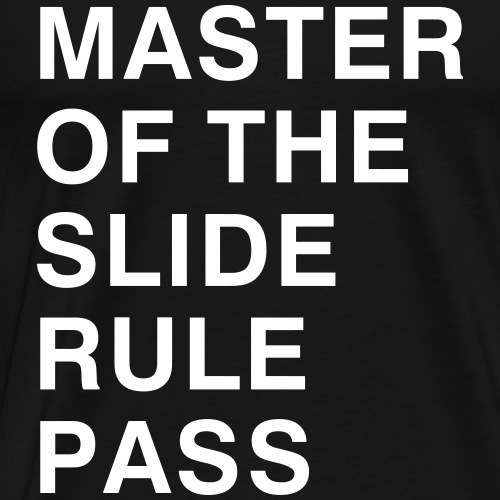 Master of the Slide Rule Pass - Men's Premium T-Shirt