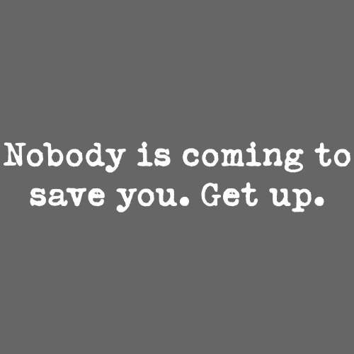 Nobody is coming to save you. Get up. - Premium-T-shirt herr