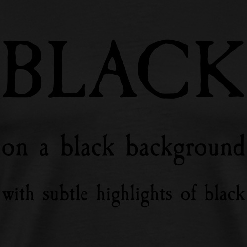 Black on black with black - Men's Premium T-Shirt