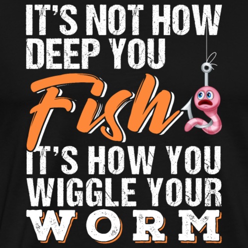 How You Wiggle Your Worm | Fishing - Männer Premium T-Shirt