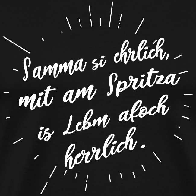 Samma si ehrlich mit am Spritza is Lebm herrlich - Männer Premium T-Shirt