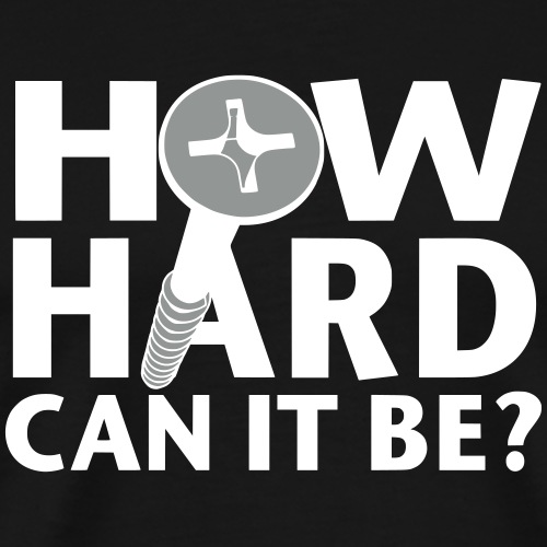 How hard can it be? - Männer Premium T-Shirt
