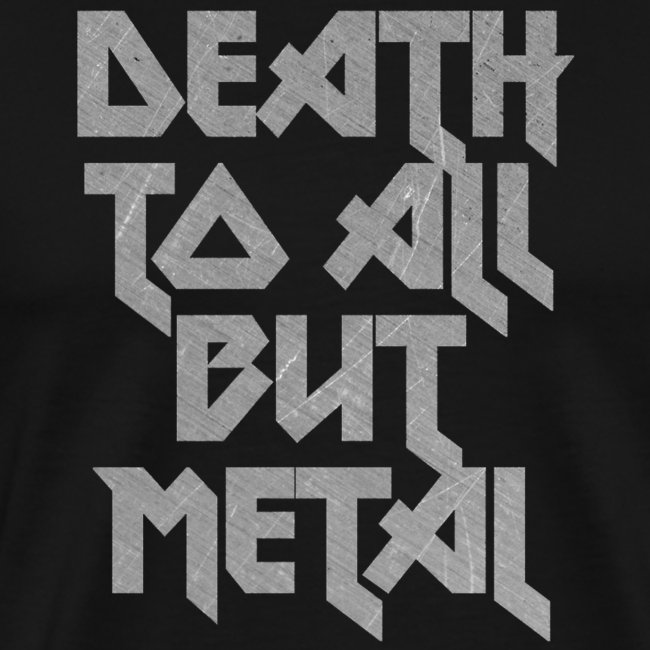 Death to all but metal