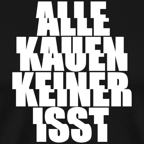 alle kauen keiner isst Techno Rave Festival Spruch - Männer Premium T-Shirt