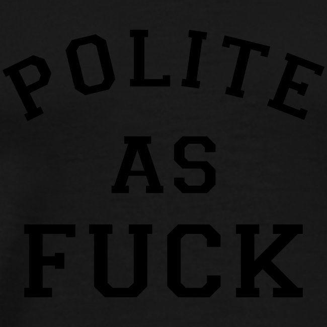 POLITE_AS_FUCK