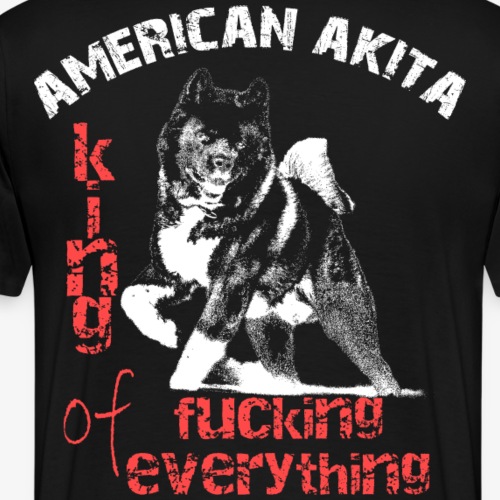 American Akita - King of fucking everything - Men's Premium T-Shirt