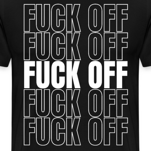 Fuck Off - Männer Premium T-Shirt
