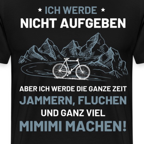 Ich werde nicht aufgeben Fahrrad Fahrradfahrer - Männer Premium T-Shirt