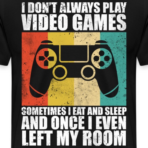 i don't always play video games Gaming - Männer Premium T-Shirt