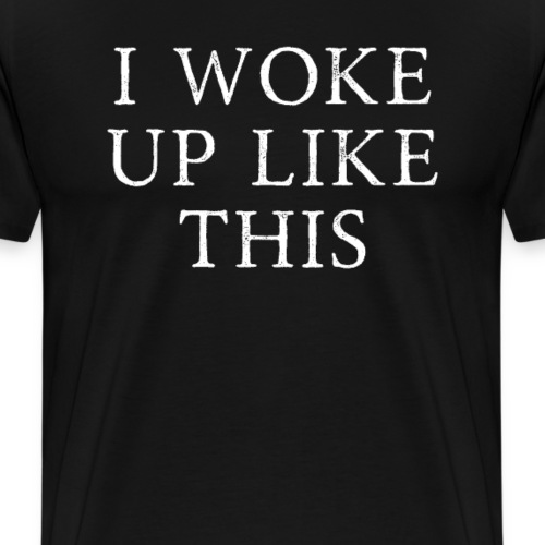 I woke up like this Morgenmuffel - Männer Premium T-Shirt