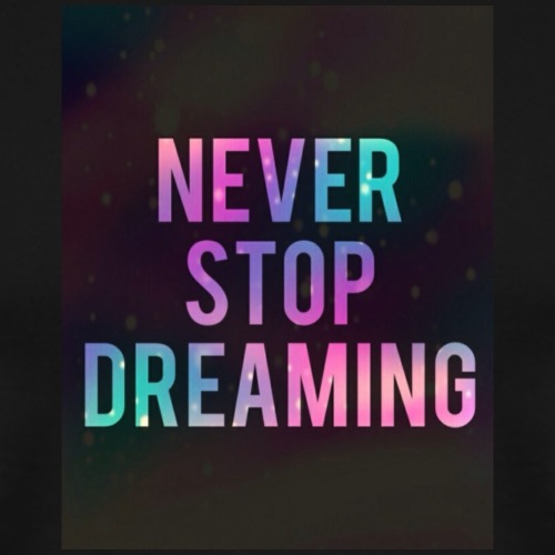 Never Stop Dreaming - Mannen Premium T-shirt