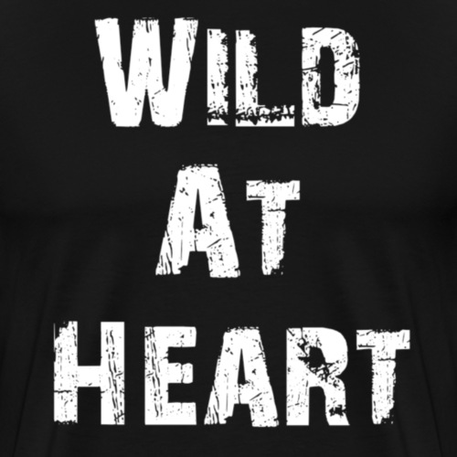 Wild at heart, great inspirational quote! - Mannen Premium T-shirt