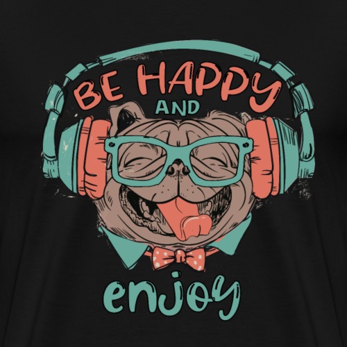 Be happy Mops and enjoy / Genießer Hunde Leben - Männer Premium T-Shirt