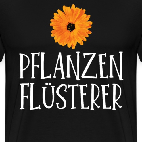 Pflanzen Flüsterer Gärten Gärtner Blume - Männer Premium T-Shirt