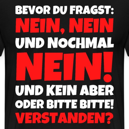 Bevor du fragst Nein lustiger Spruch - Männer Premium T-Shirt