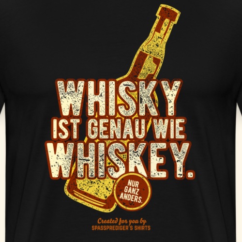 Whisky ist wie Whiskey T Shirt - Männer Premium T-Shirt