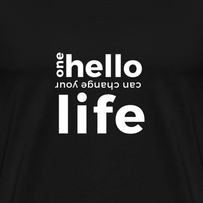 ONE HELLO CAN CHANGE YOUR LIFE