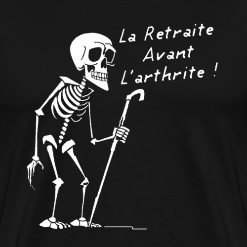 LA RETRAITE AVANT L'ARTHRITE ! (blanc) - T-shirt Premium Homme