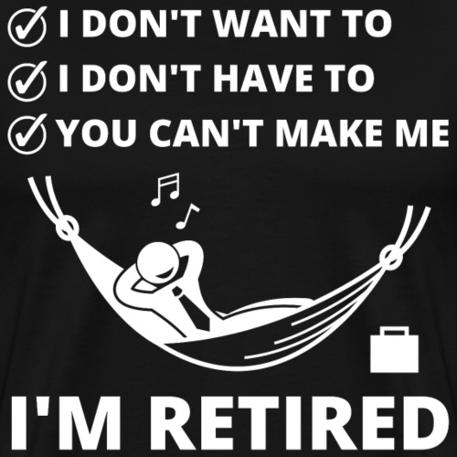 I'm Retired Funny Retired Saying Retirement - Premium T-skjorte for menn