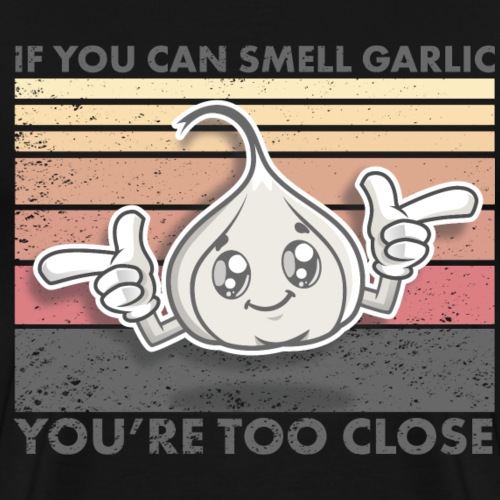 If you can smell garlic you're too close - Männer Premium T-Shirt