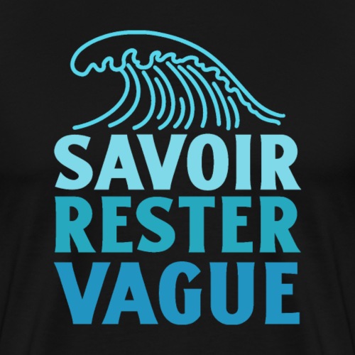 IL FAUT SAVOIR RESTER VAGUE (surf, vacances) - Herre premium T-shirt