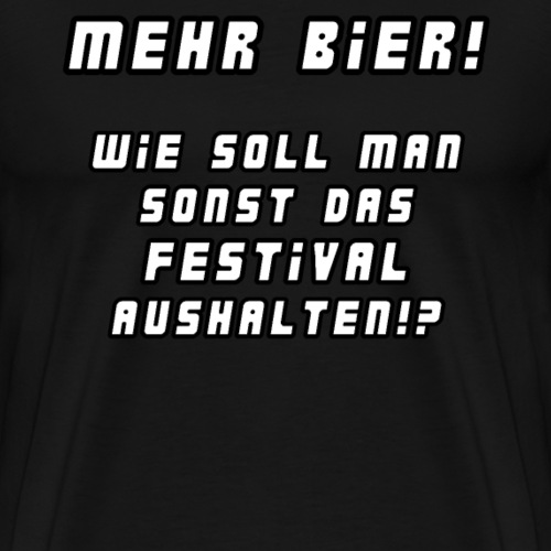 Mehr Bier! Festivalshirt - Männer Premium T-Shirt