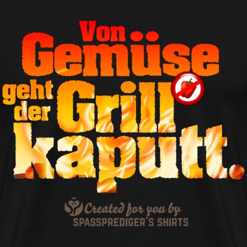Grillen Spruch Von Gemüse geht der Grill kaputt - Männer Premium T-Shirt