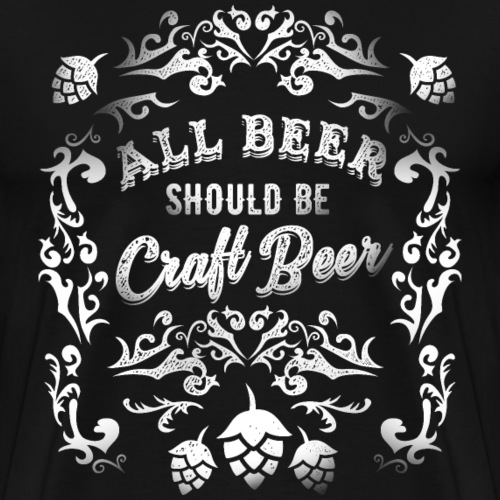 All Beer Should Be Craft Beer - Männer Premium T-Shirt