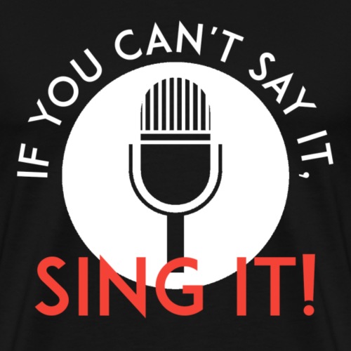 Sing it - Mannen Premium T-shirt