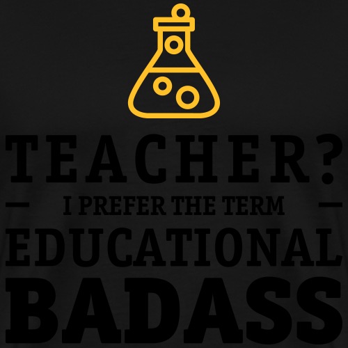 Teacher is a educational badass gift - Männer Premium T-Shirt