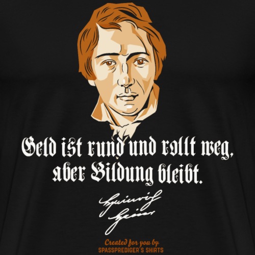 Heinrich Heine Zirtat Geld und Bildung - Männer Premium T-Shirt