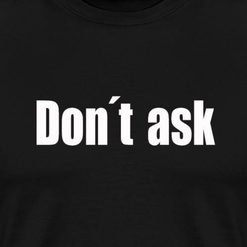 dont ask - Männer Premium T-Shirt