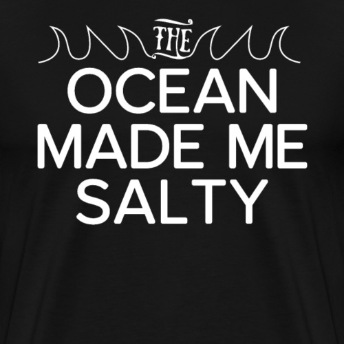 Der Ozean hat mich salzig gemacht - Männer Premium T-Shirt