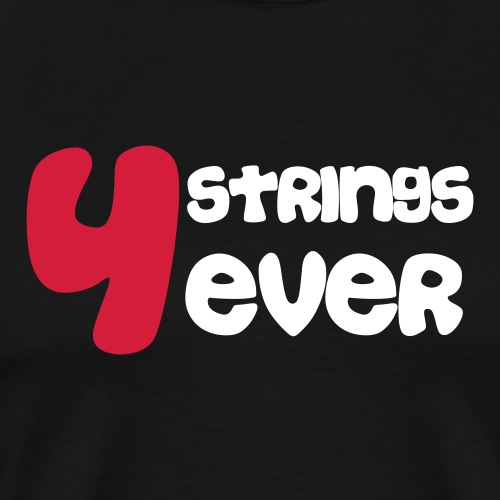 4 Strings 4 ever - Männer Premium T-Shirt