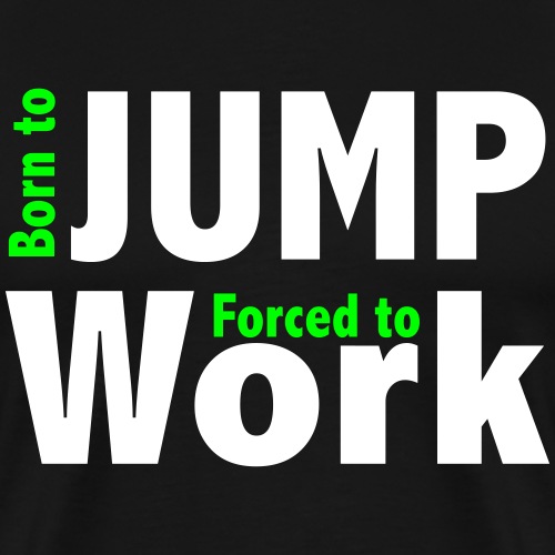 BORN TO JUMP - T-shirt Premium Homme