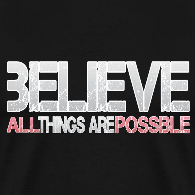 Believe all tings are possible