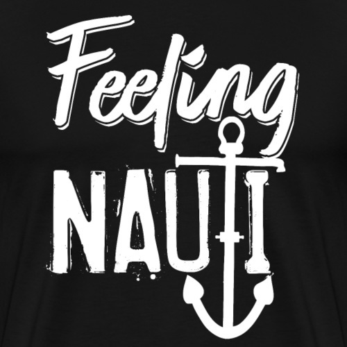 Feeling NAUTI - Männer Premium T-Shirt