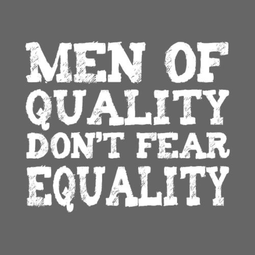 men of quality don't fear equality - Männer Premium T-Shirt