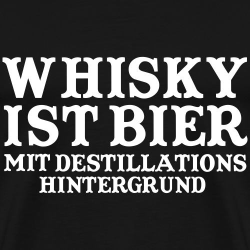 Whisky ist Bier mit Destillationshintergrund - Männer Premium T-Shirt