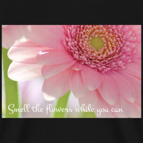 Smell the flowers while you can - Miesten premium t-paita