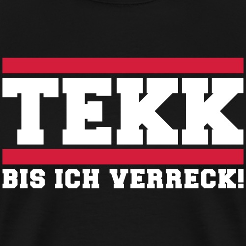 Tekk Bis Ich Verreck - Männer Premium T-Shirt
